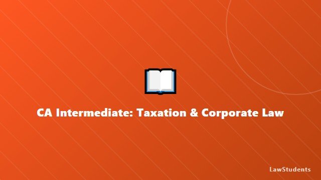 CA Intermediate: Taxation & Corporate Law